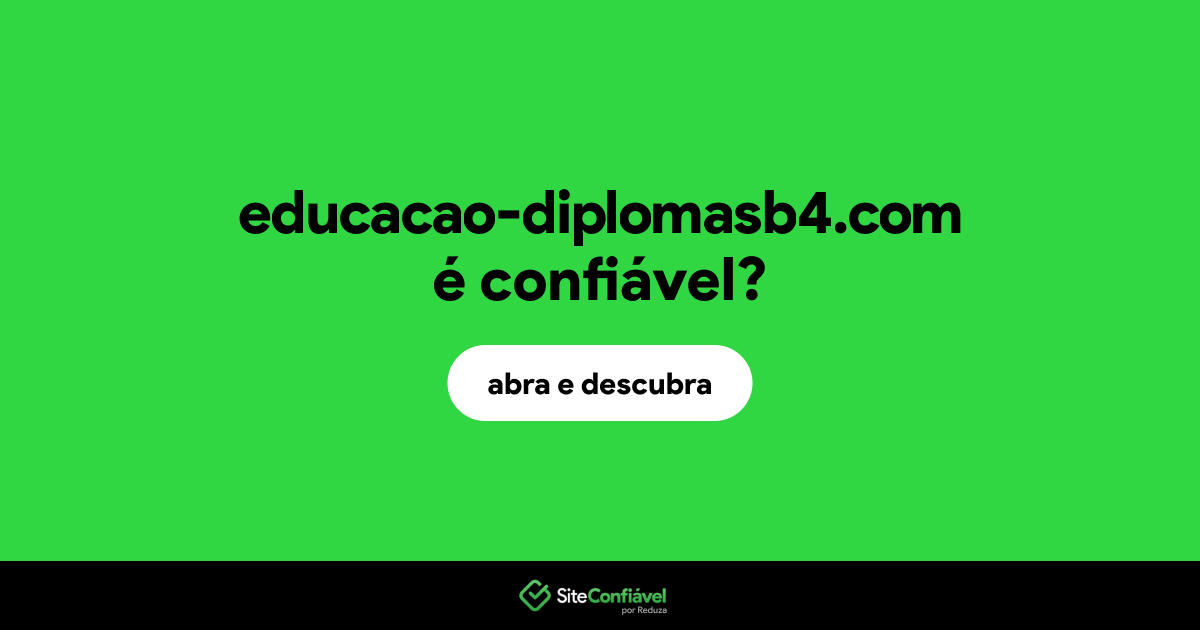 O site educacao-diplomasb4.com é confiável?