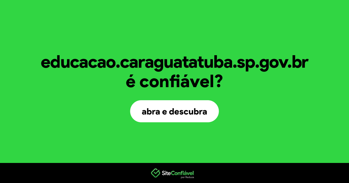 O site educacao.caraguatatuba.sp.gov.br é confiável?