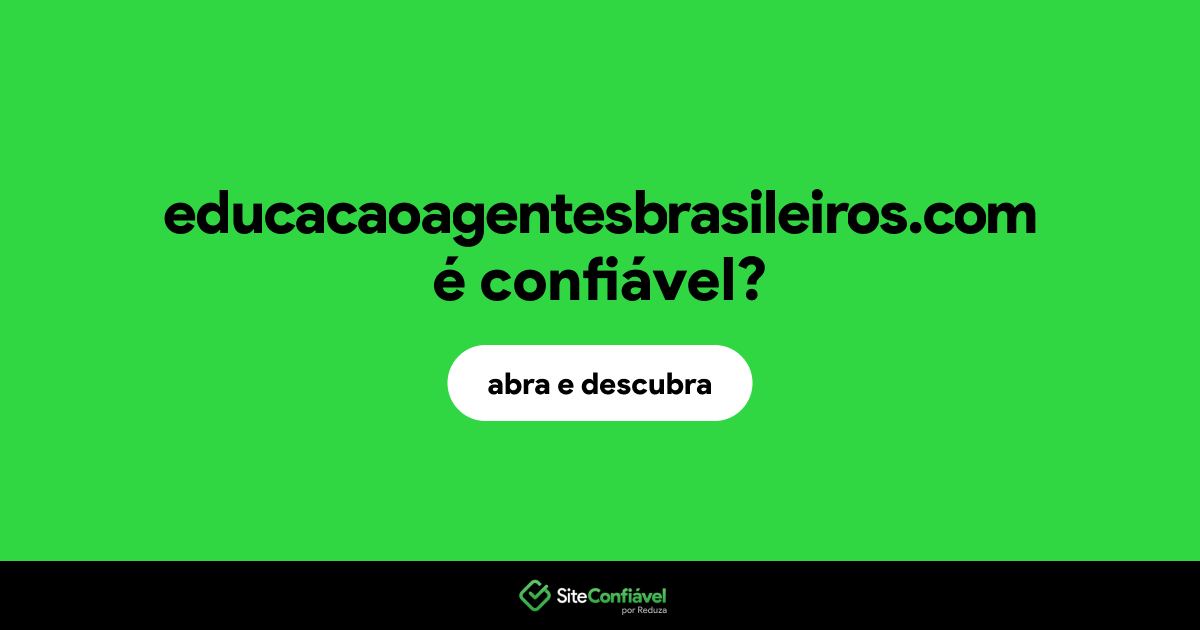 O site educacaoagentesbrasileiros.com é confiável?