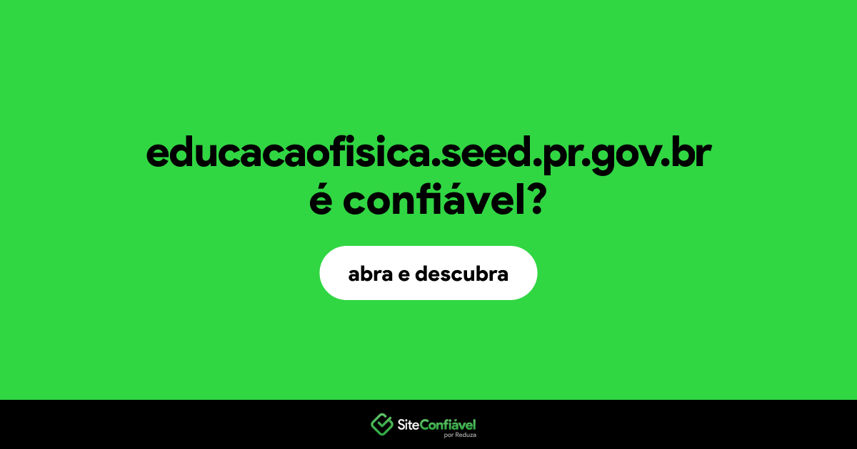 O site educacaofisica.seed.pr.gov.br é confiável?