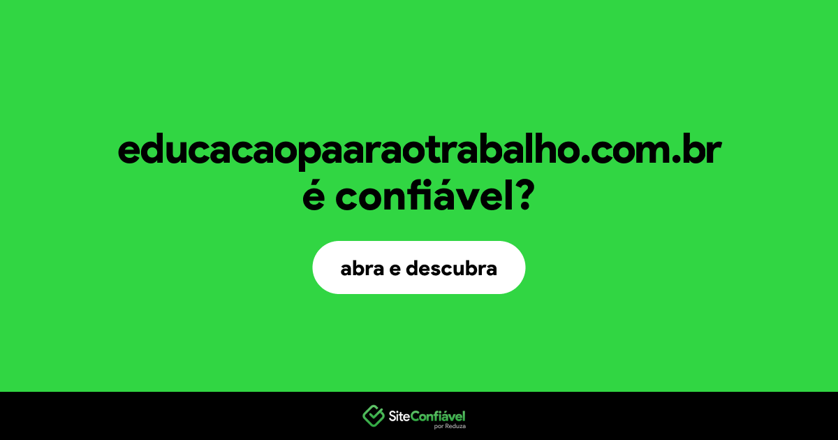 O site educacaopaaraotrabalho.com.br é confiável?