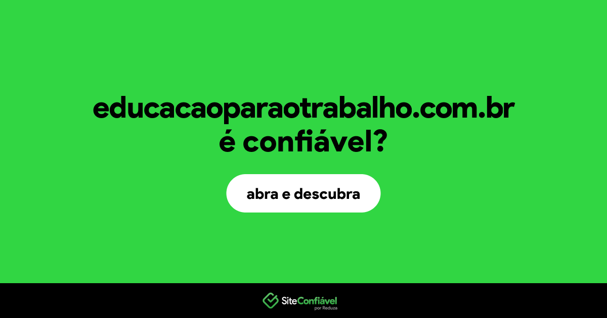 O site educacaoparaotrabalho.com.br é confiável?
