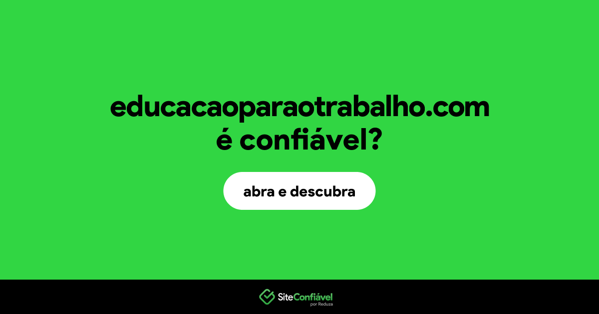 O site educacaoparaotrabalho.com é confiável?