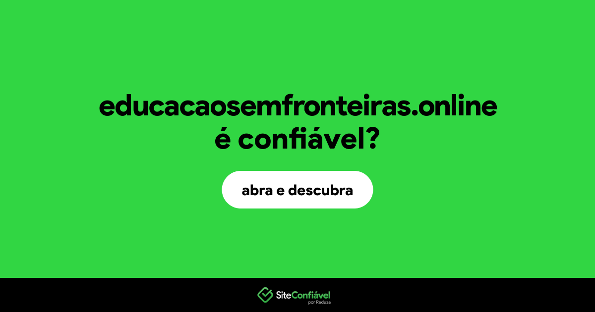 O site educacaosemfronteiras.online é confiável?