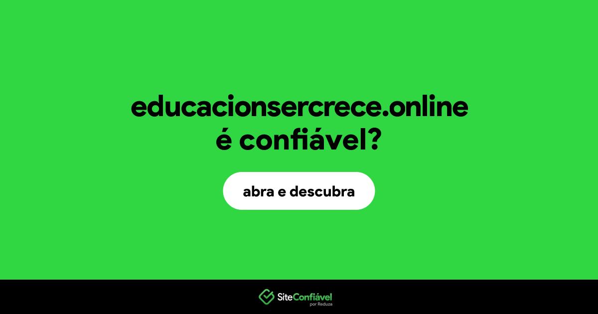 O site educacionsercrece.online é confiável?
