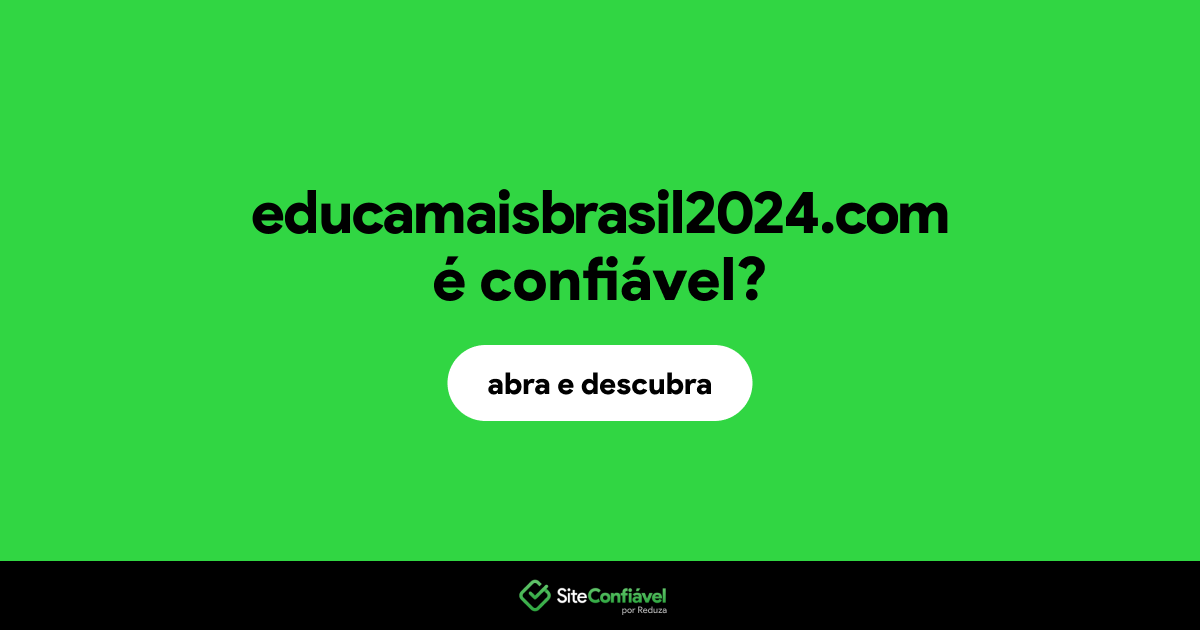 O site educamaisbrasil2024.com é confiável?