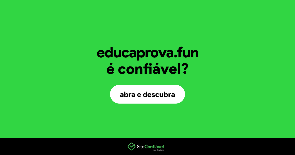 O site educaprova.fun é confiável?