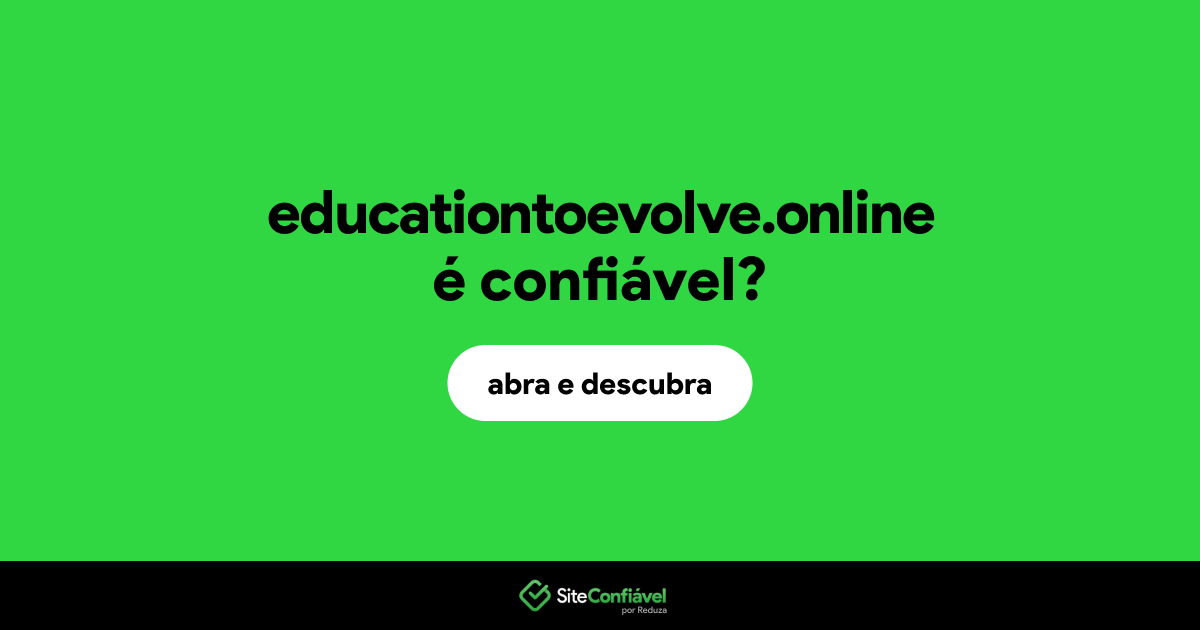 O site educationtoevolve.online é confiável?