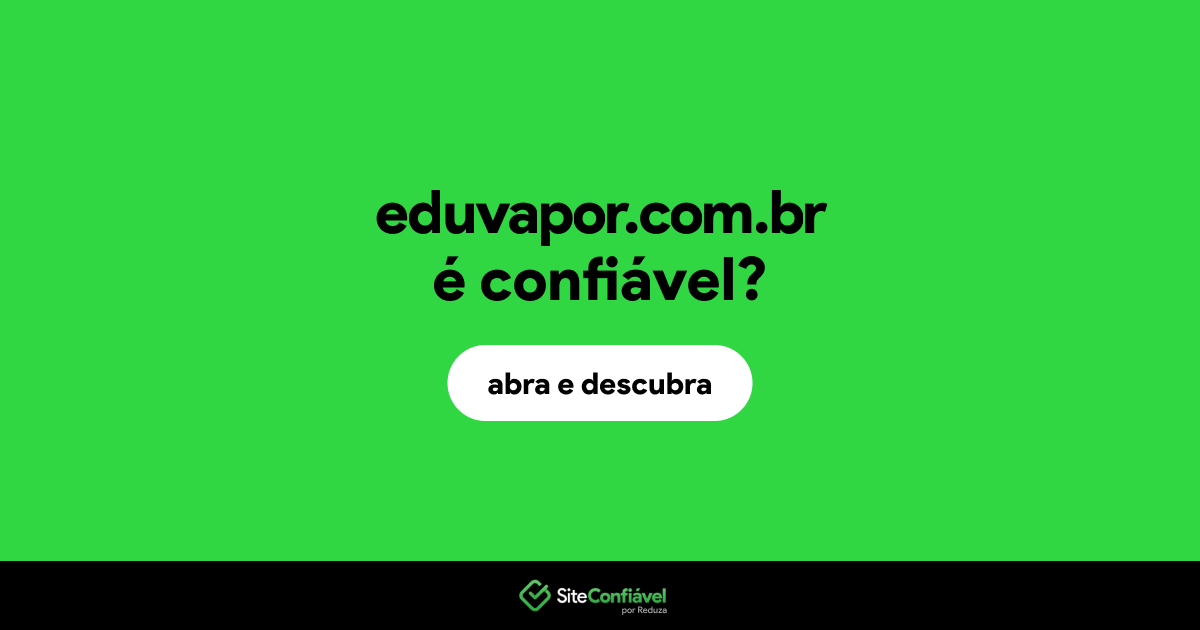 O site eduvapor.com.br é confiável?