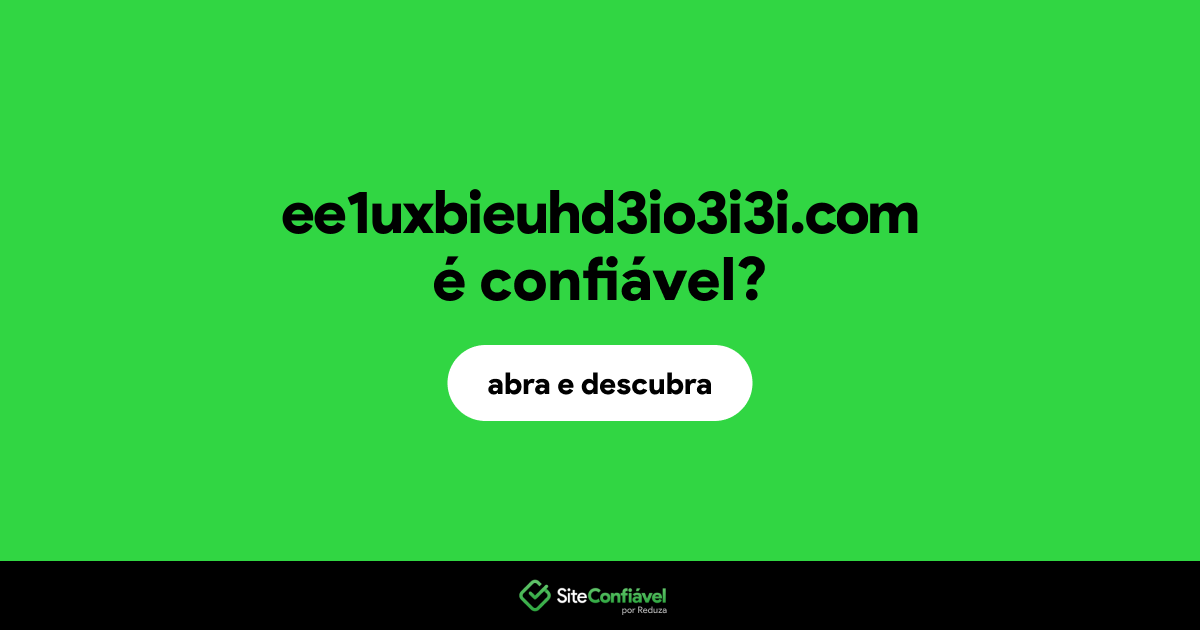 O site ee1uxbieuhd3io3i3i.com é confiável?