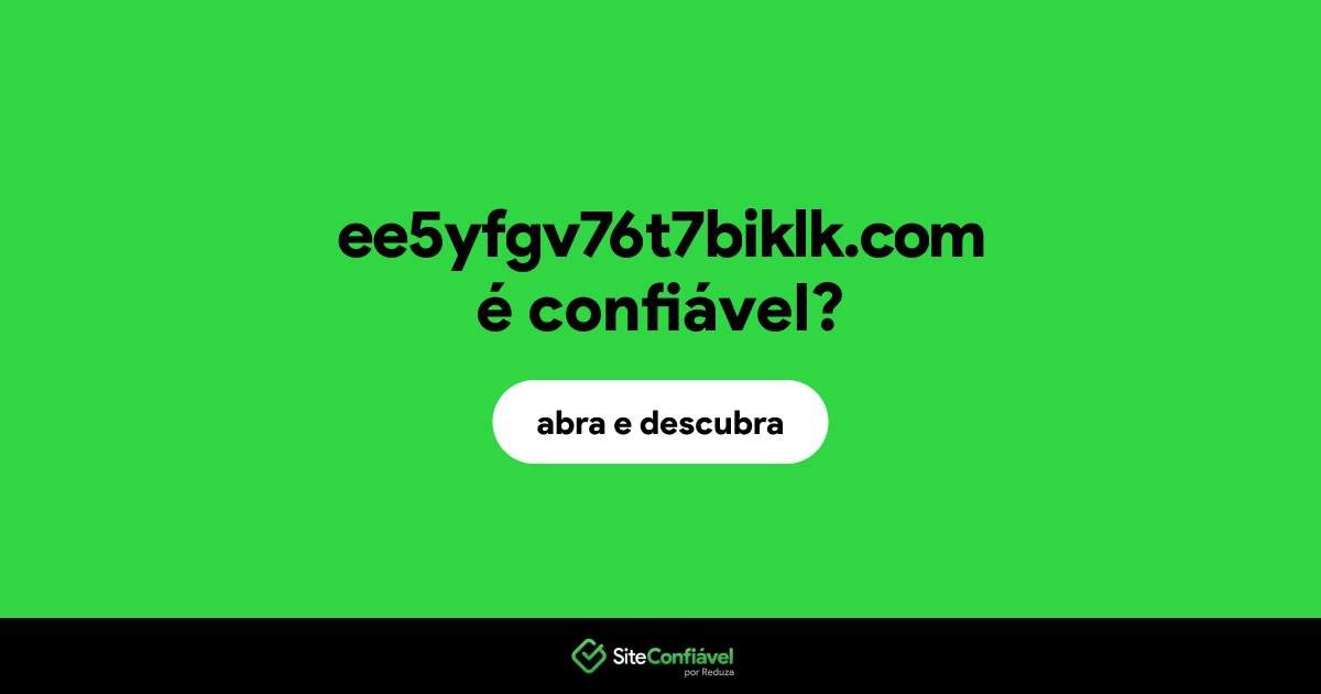 O site ee5yfgv76t7biklk.com é confiável?