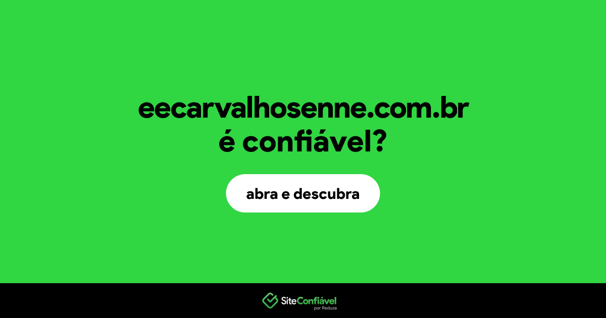 O site eecarvalhosenne.com.br é confiável?