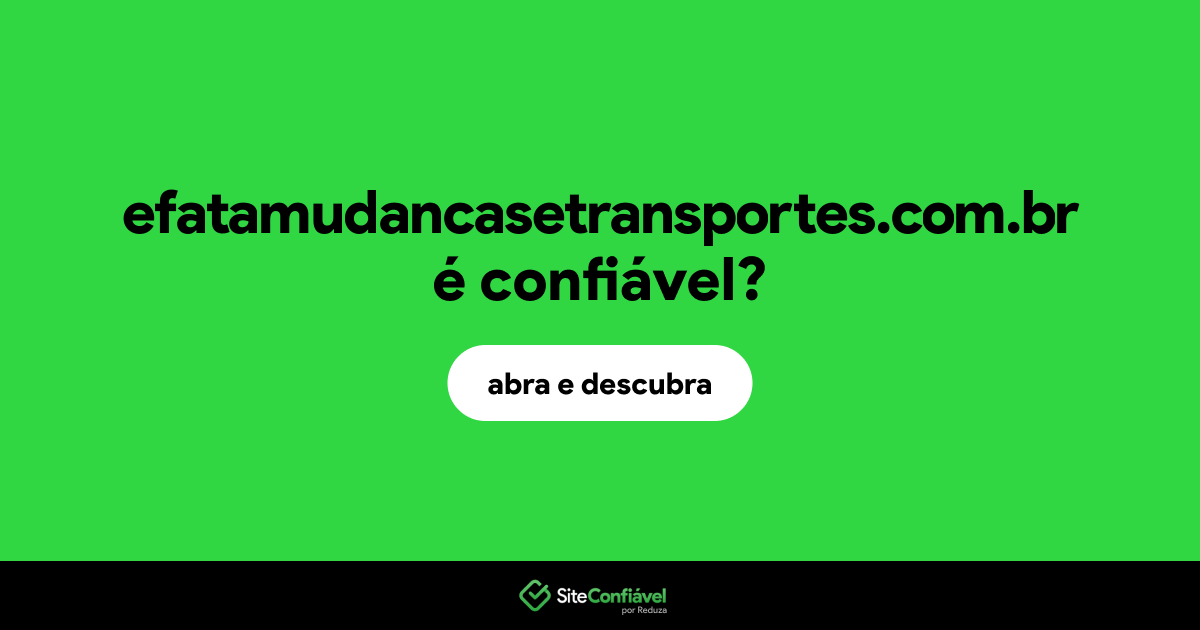 O site efatamudancasetransportes.com.br é confiável?