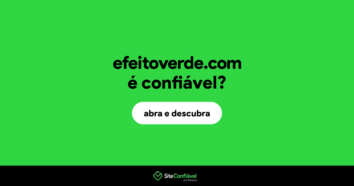 O site efeitoverde.com é confiável?