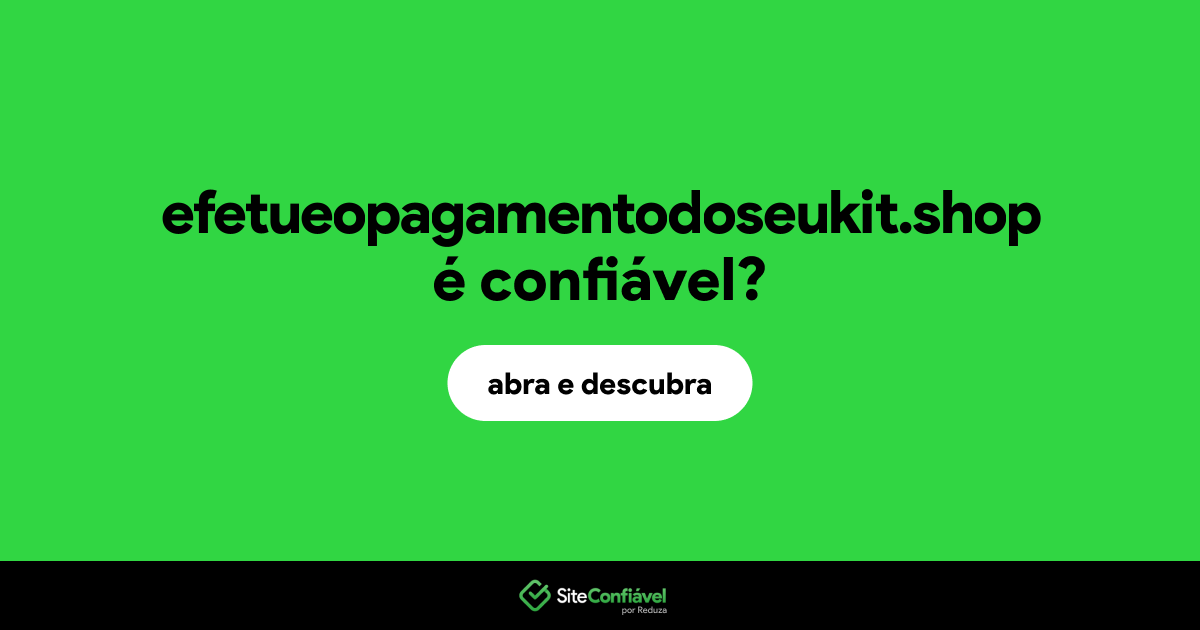 O site efetueopagamentodoseukit.shop é confiável?