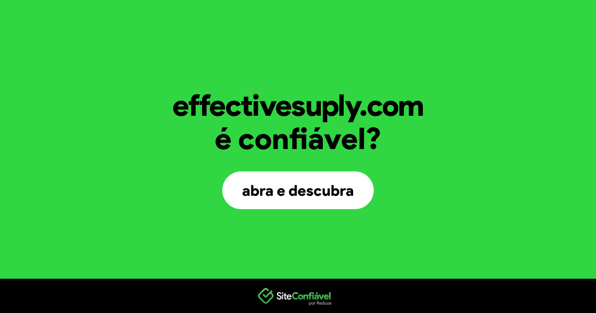 O site effectivesuply.com é confiável?