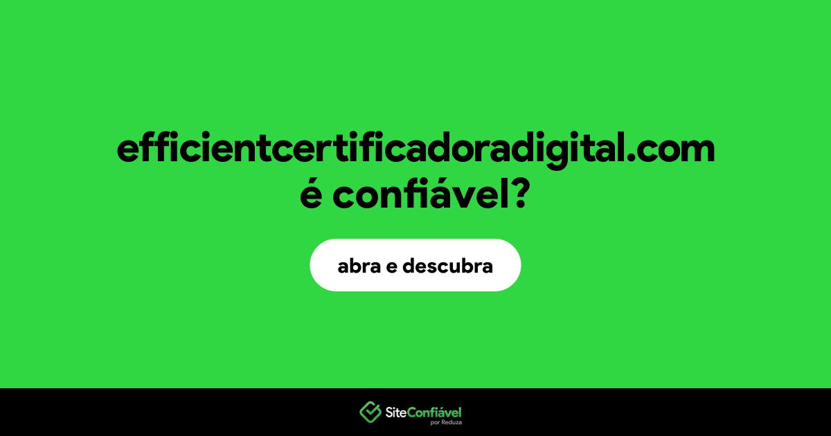 O site efficientcertificadoradigital.com é confiável?