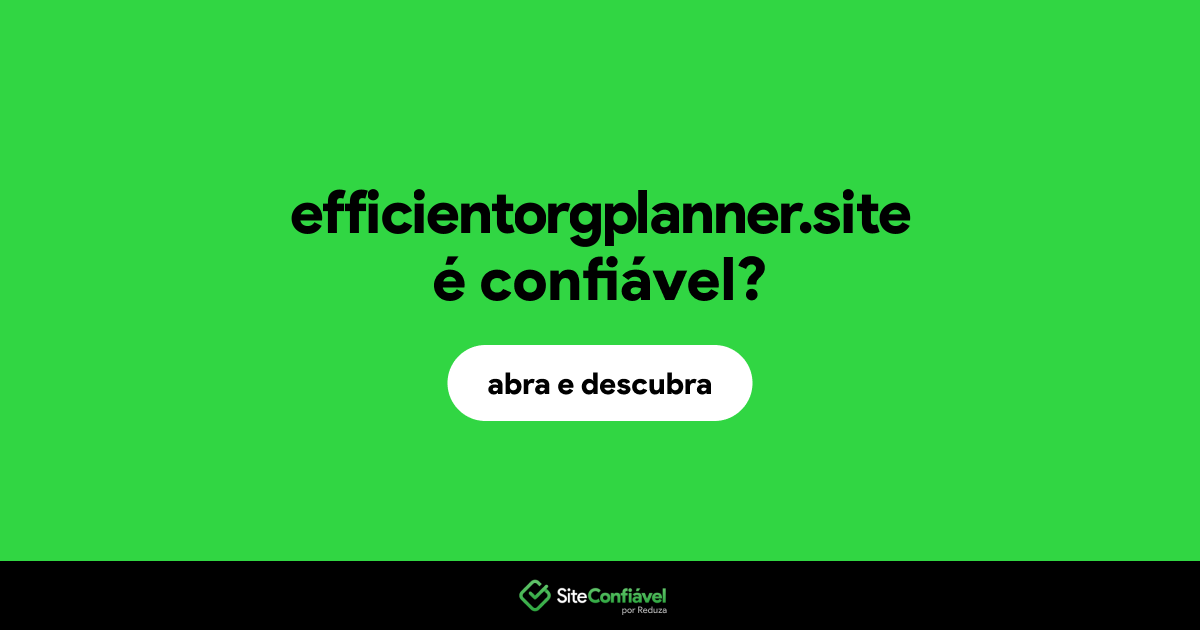 O site efficientorgplanner.site é confiável?
