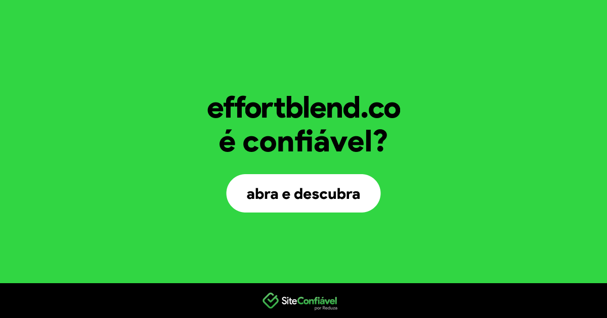 O site effortblend.co é confiável?