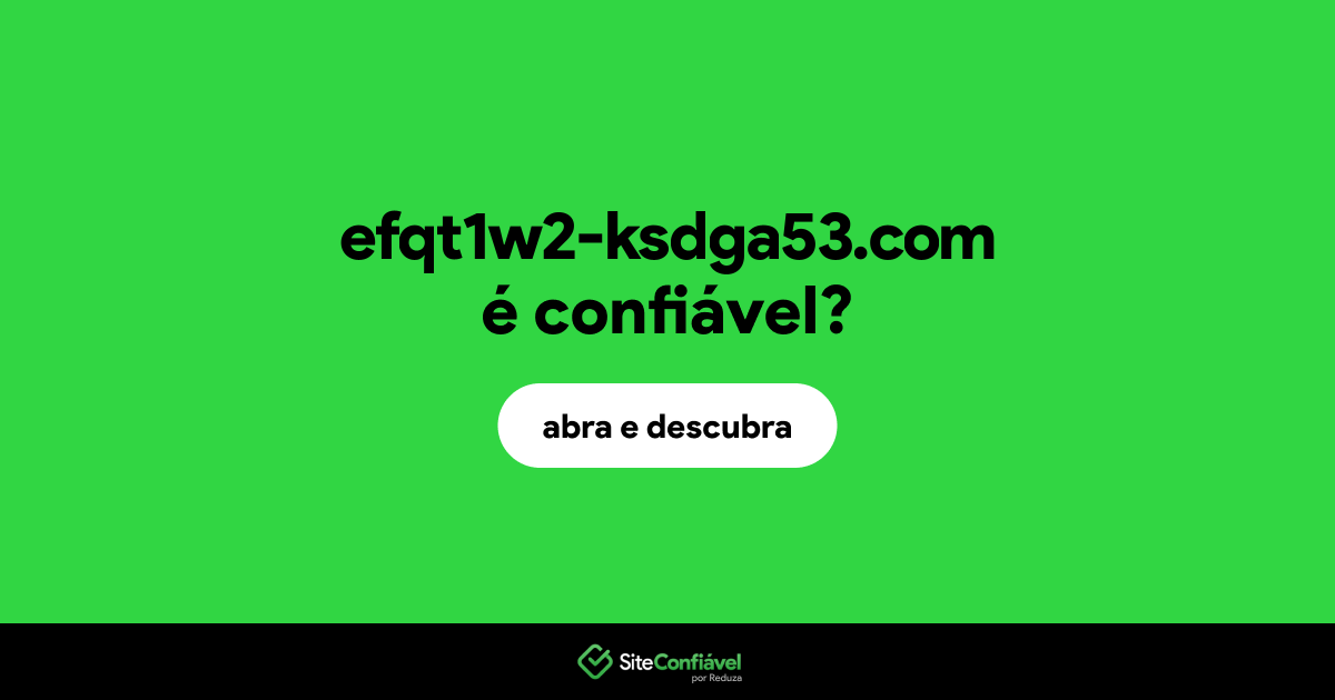 O site efqt1w2-ksdga53.com é confiável?