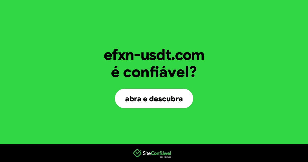 O site efxn-usdt.com é confiável?