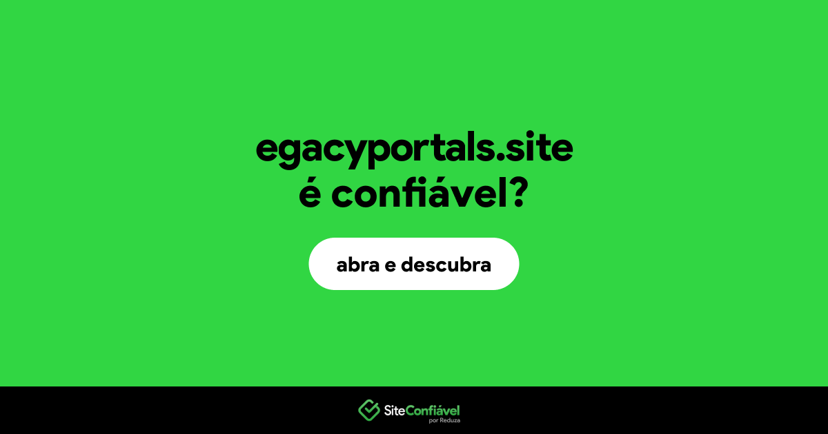 O site egacyportals.site é confiável?