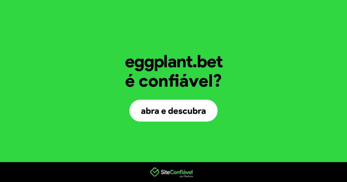 O site eggplant.bet é confiável?