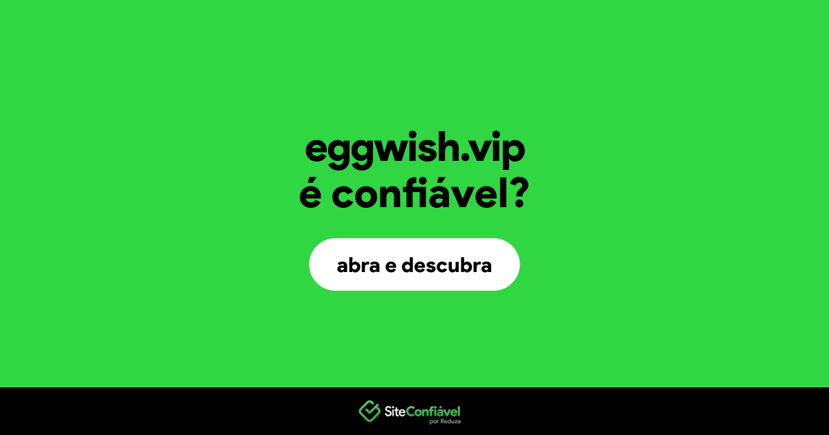 O site eggwish.vip é confiável?