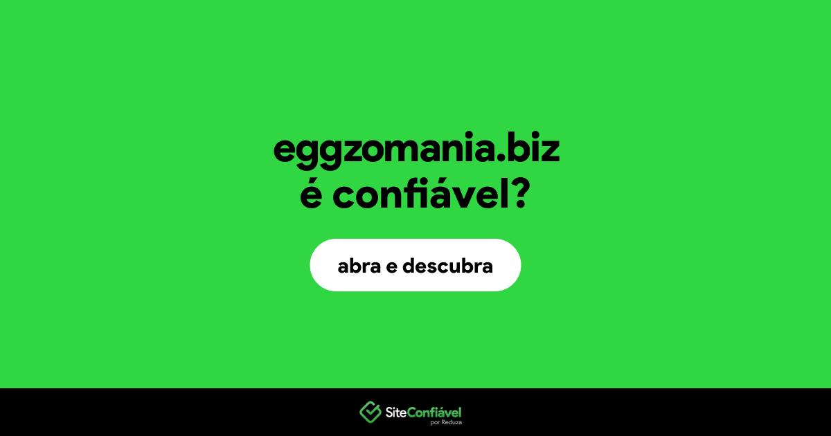 O site eggzomania.biz é confiável?