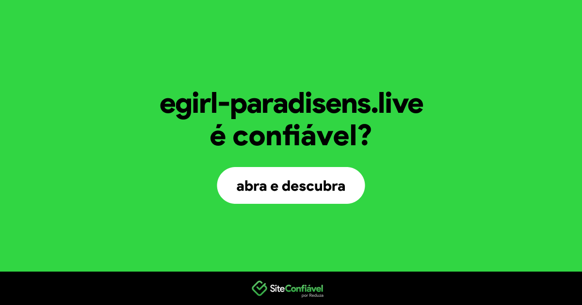 O site egirl-paradisens.live é confiável?