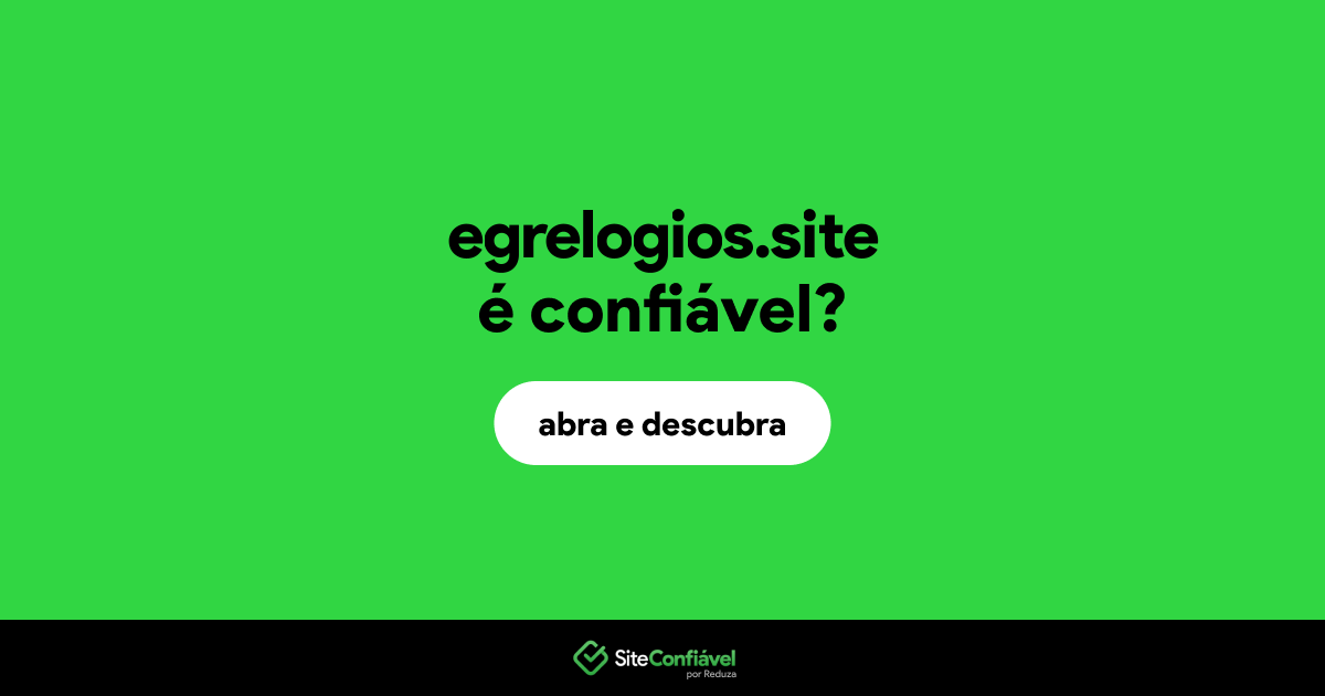 O site egrelogios.site é confiável?