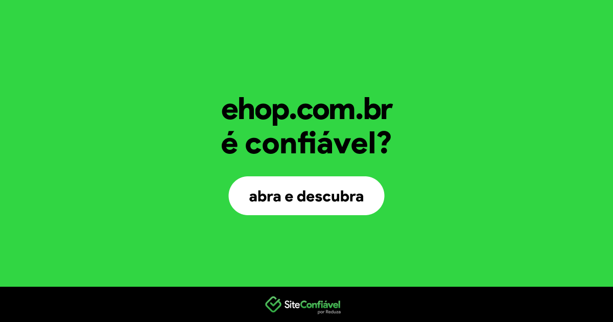 O site ehop.com.br é confiável?