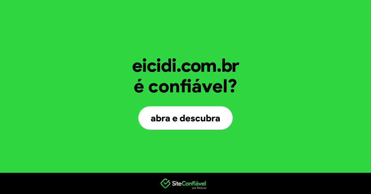 O site eicidi.com.br é confiável?
