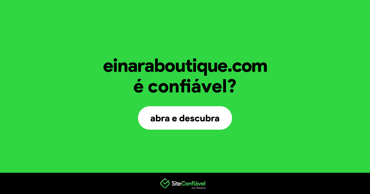 O site einaraboutique.com é confiável?