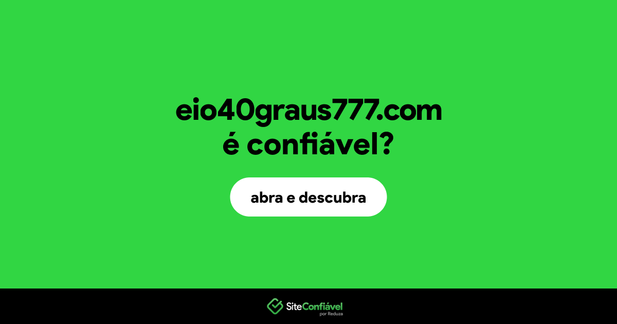 O site eio40graus777.com é confiável?