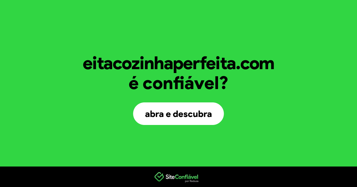 O site eitacozinhaperfeita.com é confiável?