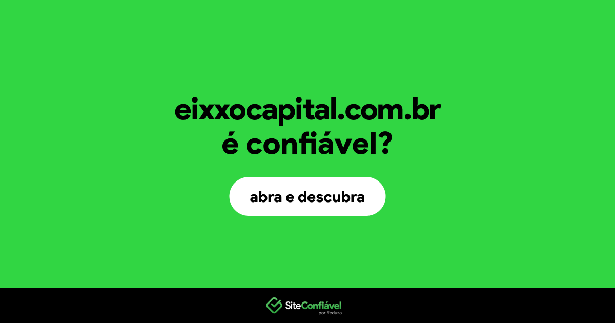 O site eixxocapital.com.br é confiável?