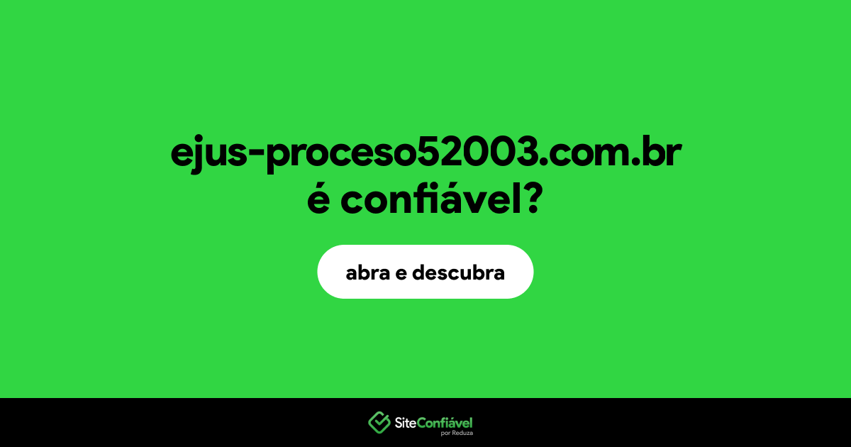 O site ejus-proceso52003.com.br é confiável?