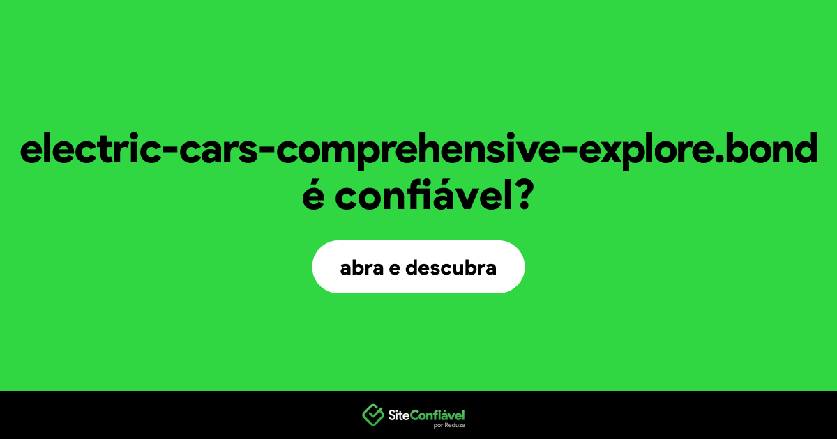 O site electric-cars-comprehensive-explore.bond é confiável?