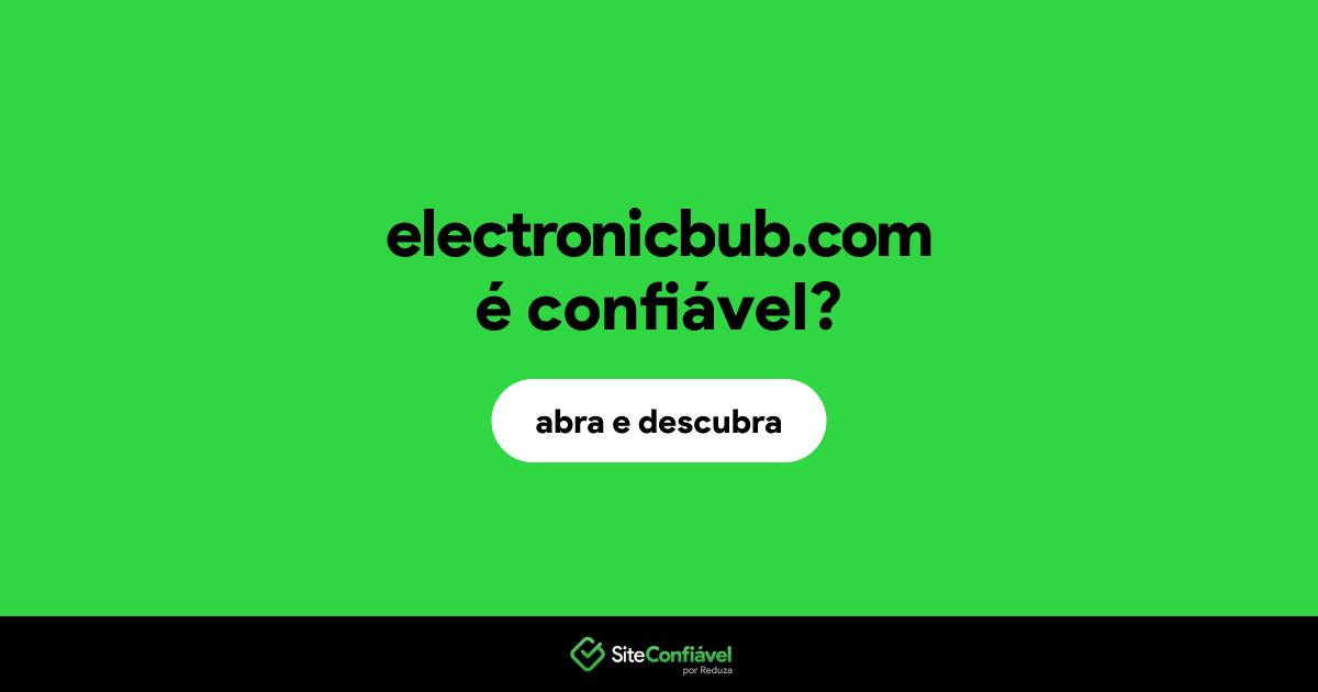 O site electronicbub.com é confiável?