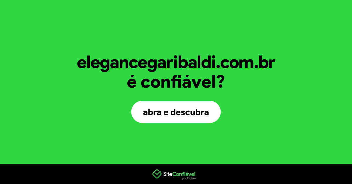 O site elegancegaribaldi.com.br é confiável?