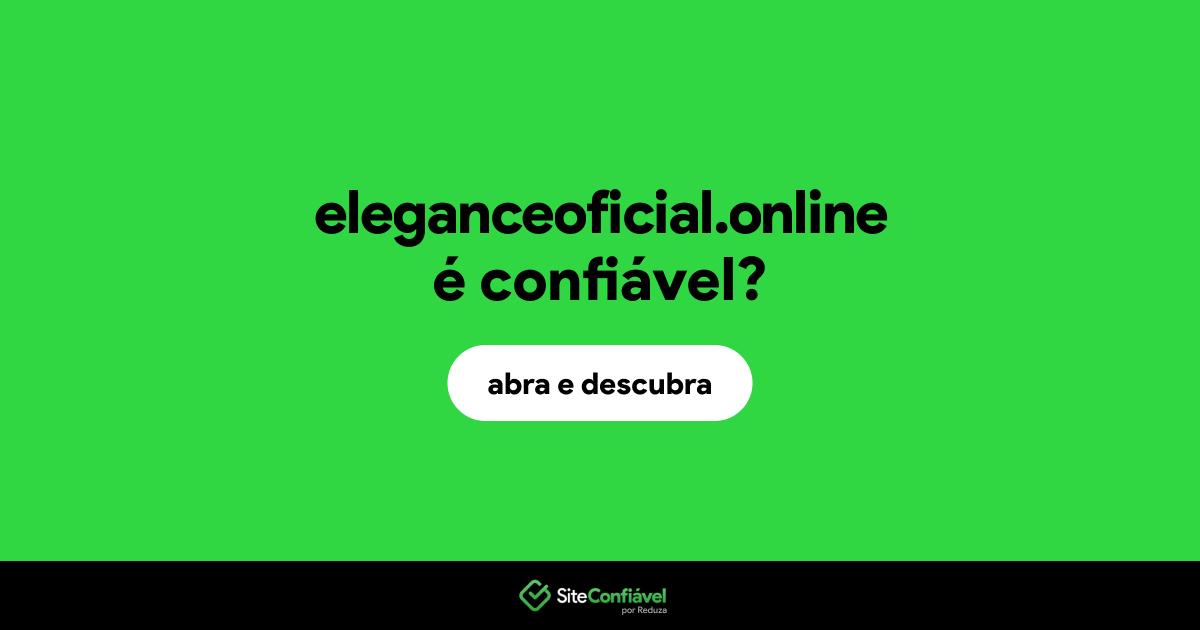 O site eleganceoficial.online é confiável?
