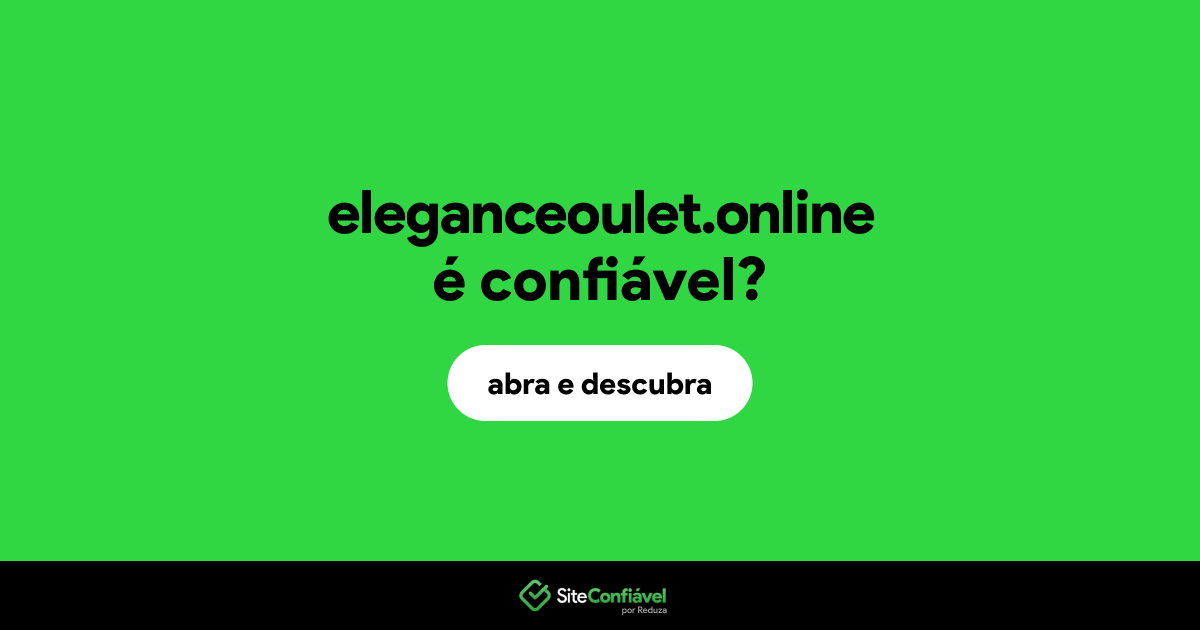 O site eleganceoulet.online é confiável?