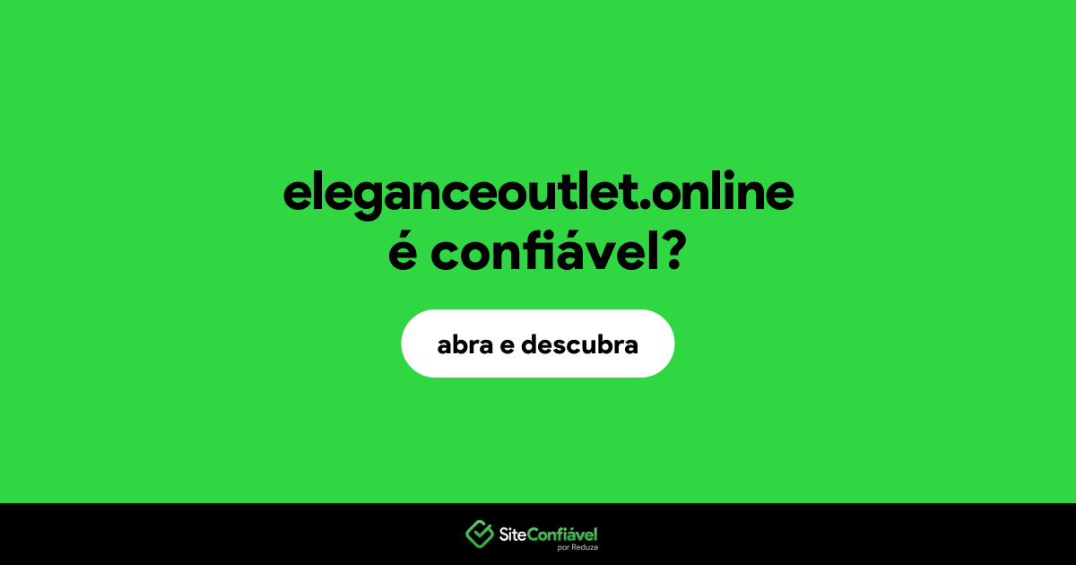 O site eleganceoutlet.online é confiável?