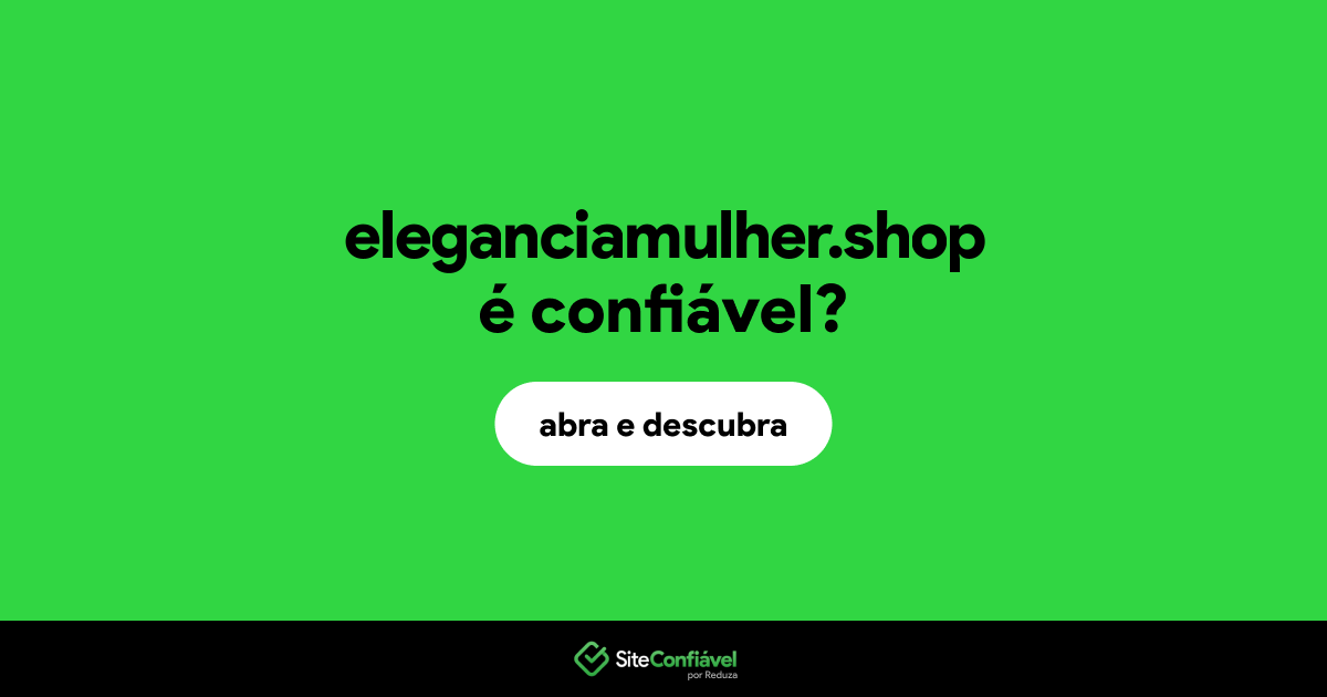 O site eleganciamulher.shop é confiável?
