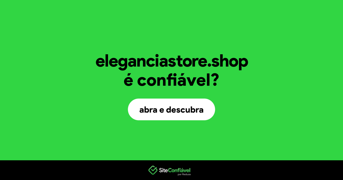 O site eleganciastore.shop é confiável?