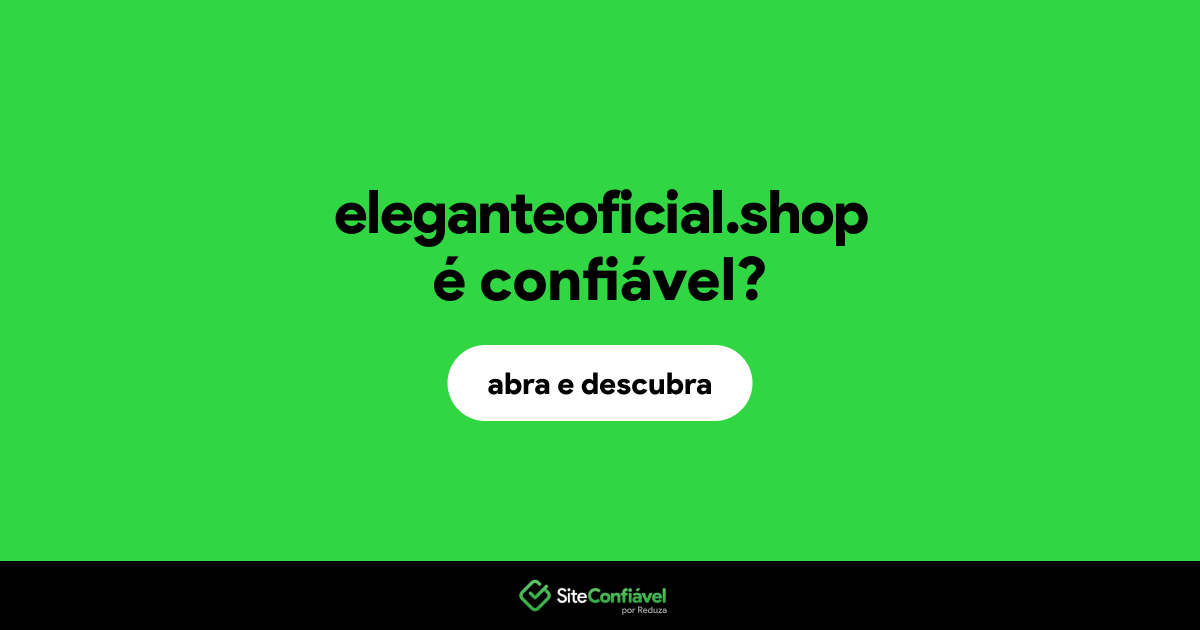 O site eleganteoficial.shop é confiável?