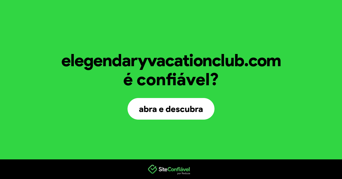 O site elegendaryvacationclub.com é confiável?