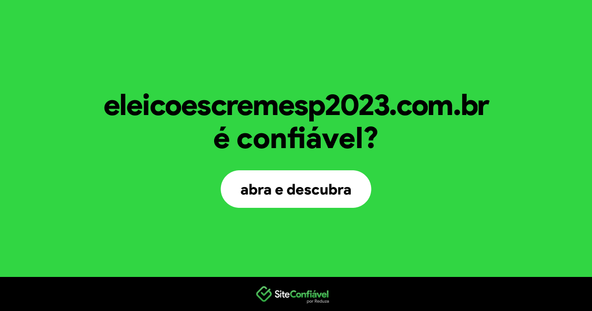 O site eleicoescremesp2023.com.br é confiável?