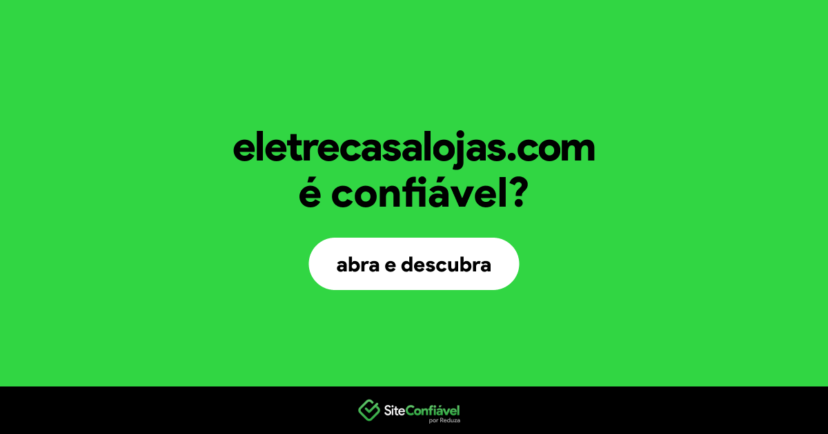 O site eletrecasalojas.com é confiável?